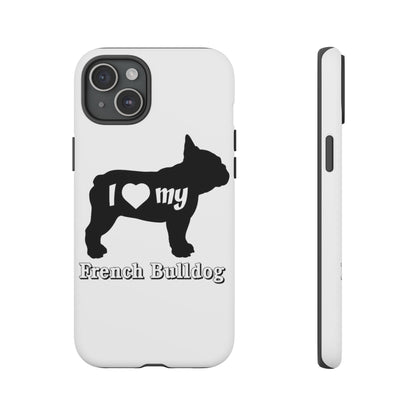 I Love My French Bulldog Phone Case