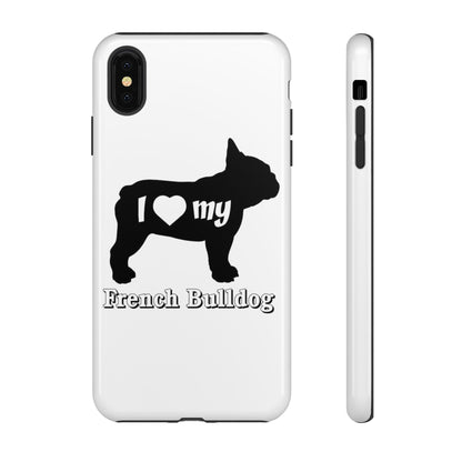 I Love My French Bulldog Phone Case