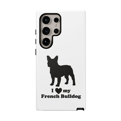 I Love My French Bulldog Phone Case