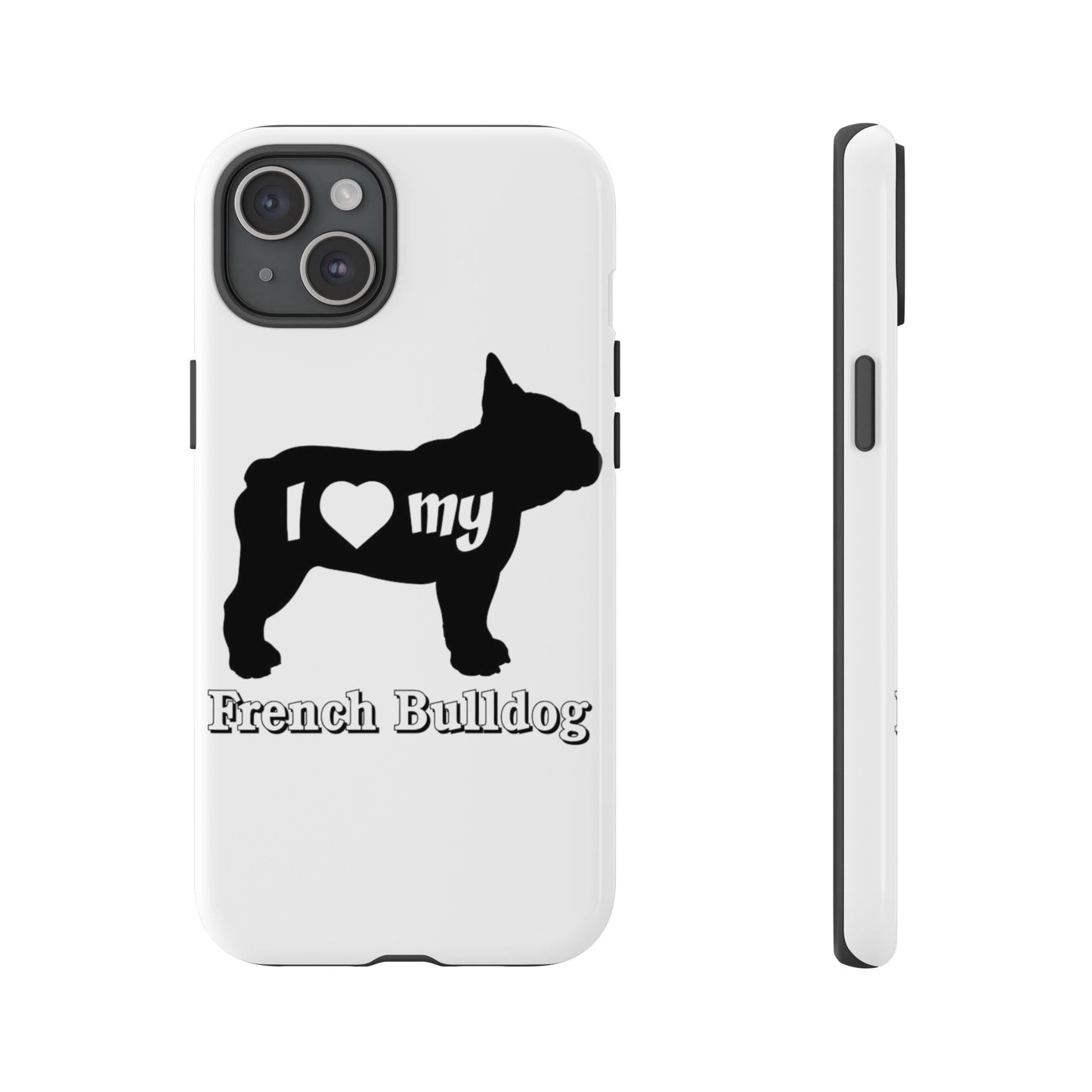 I Love My French Bulldog Phone Case