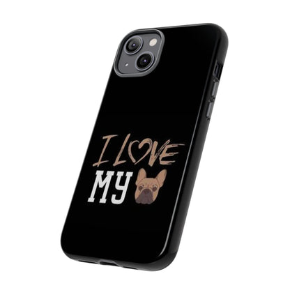 I Love My French Bulldog Phone Case