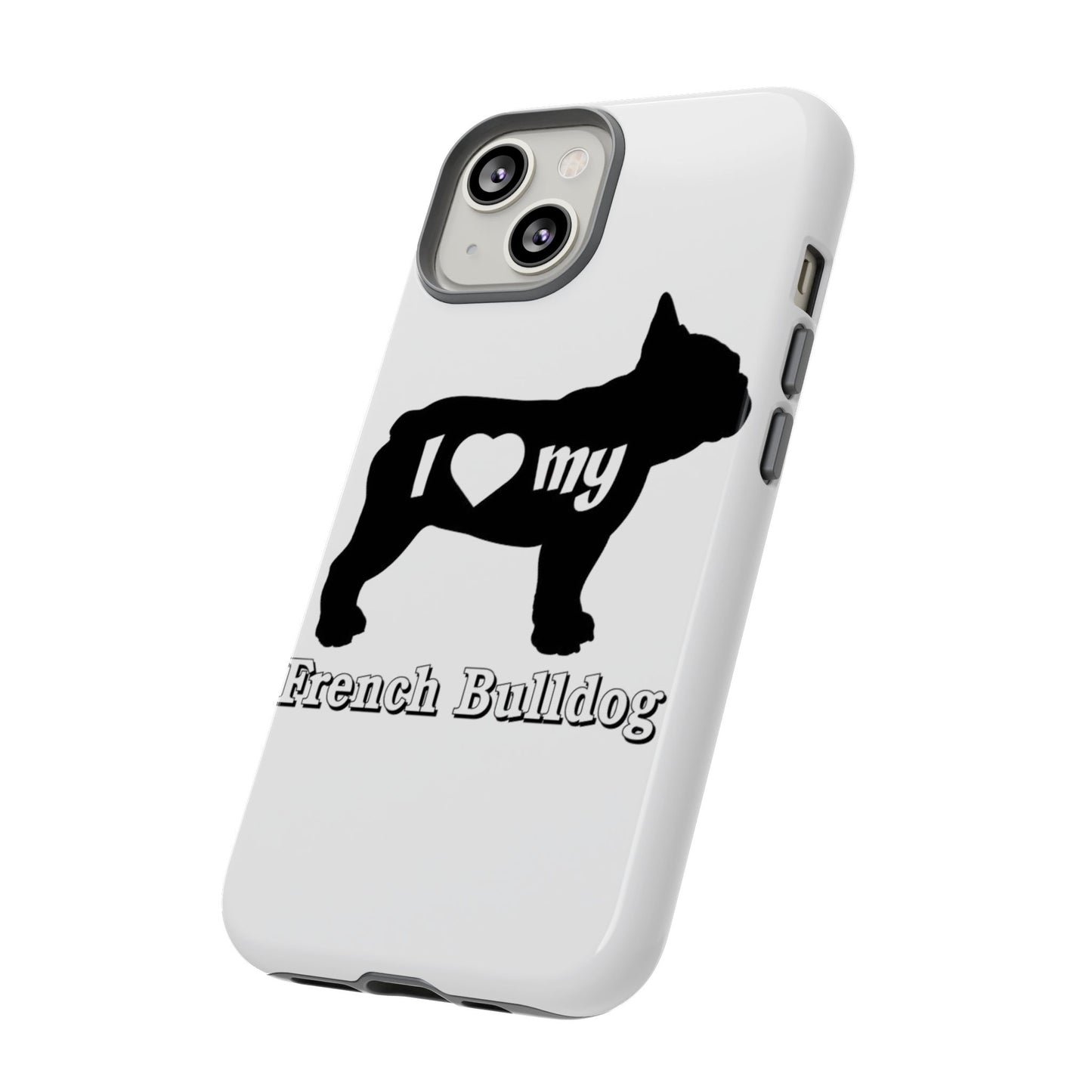 I Love My French Bulldog Phone Case