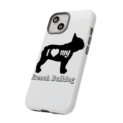 I Love My French Bulldog Phone Case