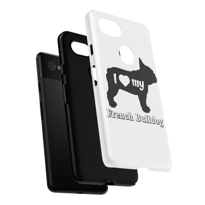 I Love My French Bulldog Phone Case