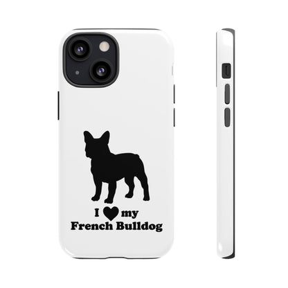 I Love My French Bulldog Phone Case