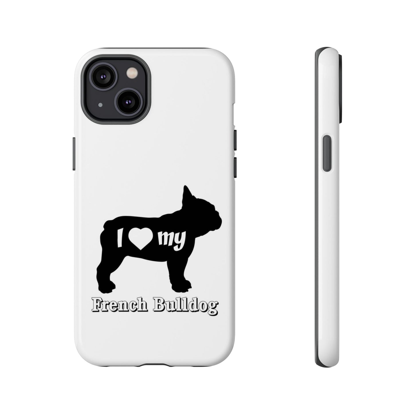 I Love My French Bulldog Phone Case