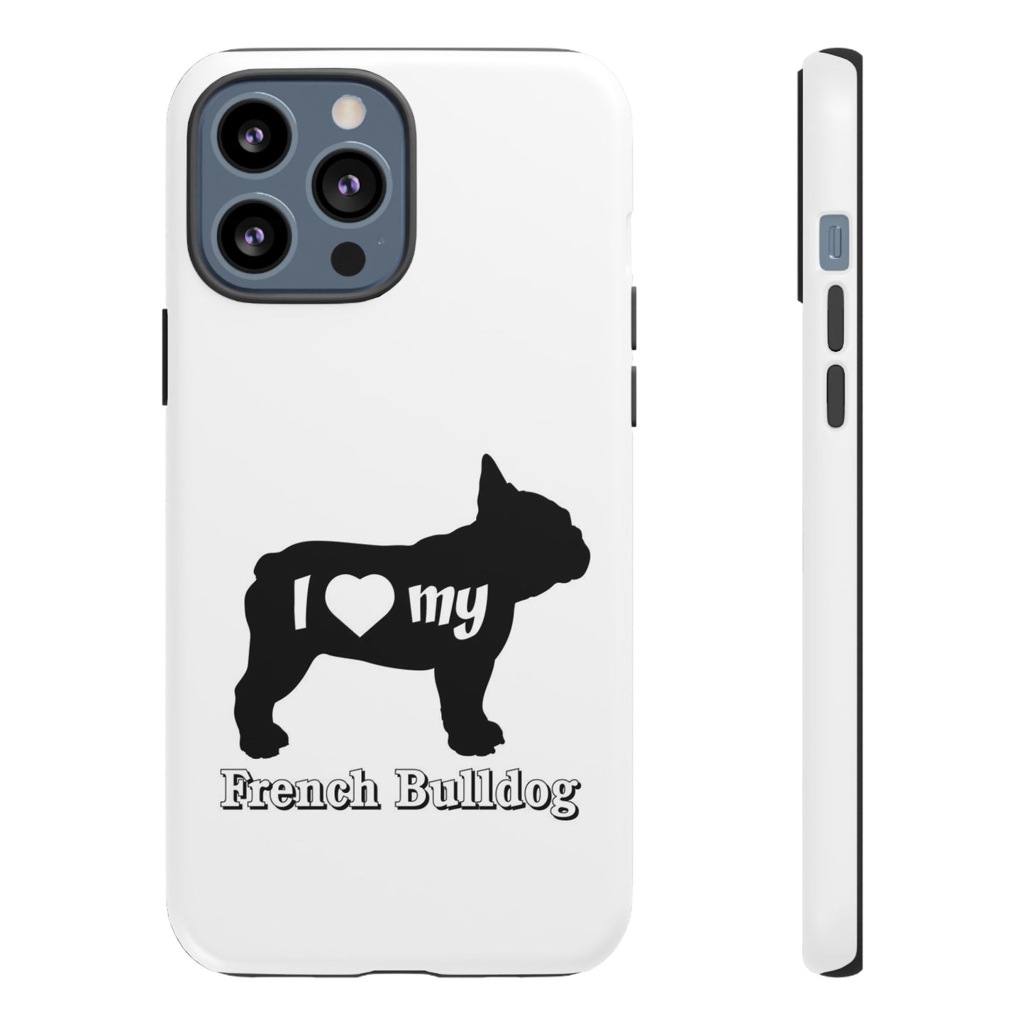 I Love My French Bulldog Phone Case