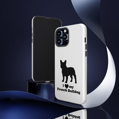 I Love My French Bulldog Phone Case