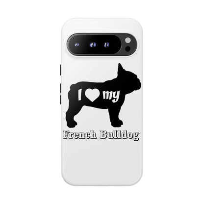 I Love My French Bulldog Phone Case