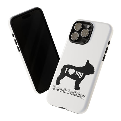 I Love My French Bulldog Phone Case