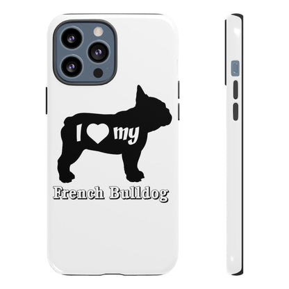 I Love My French Bulldog Phone Case