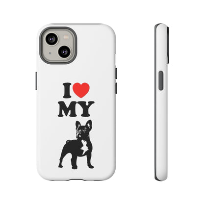 I Love My French Bulldog Phone Case