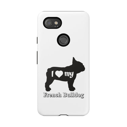 I Love My French Bulldog Phone Case