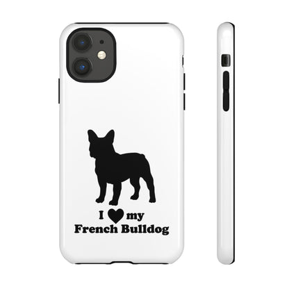 I Love My French Bulldog Phone Case