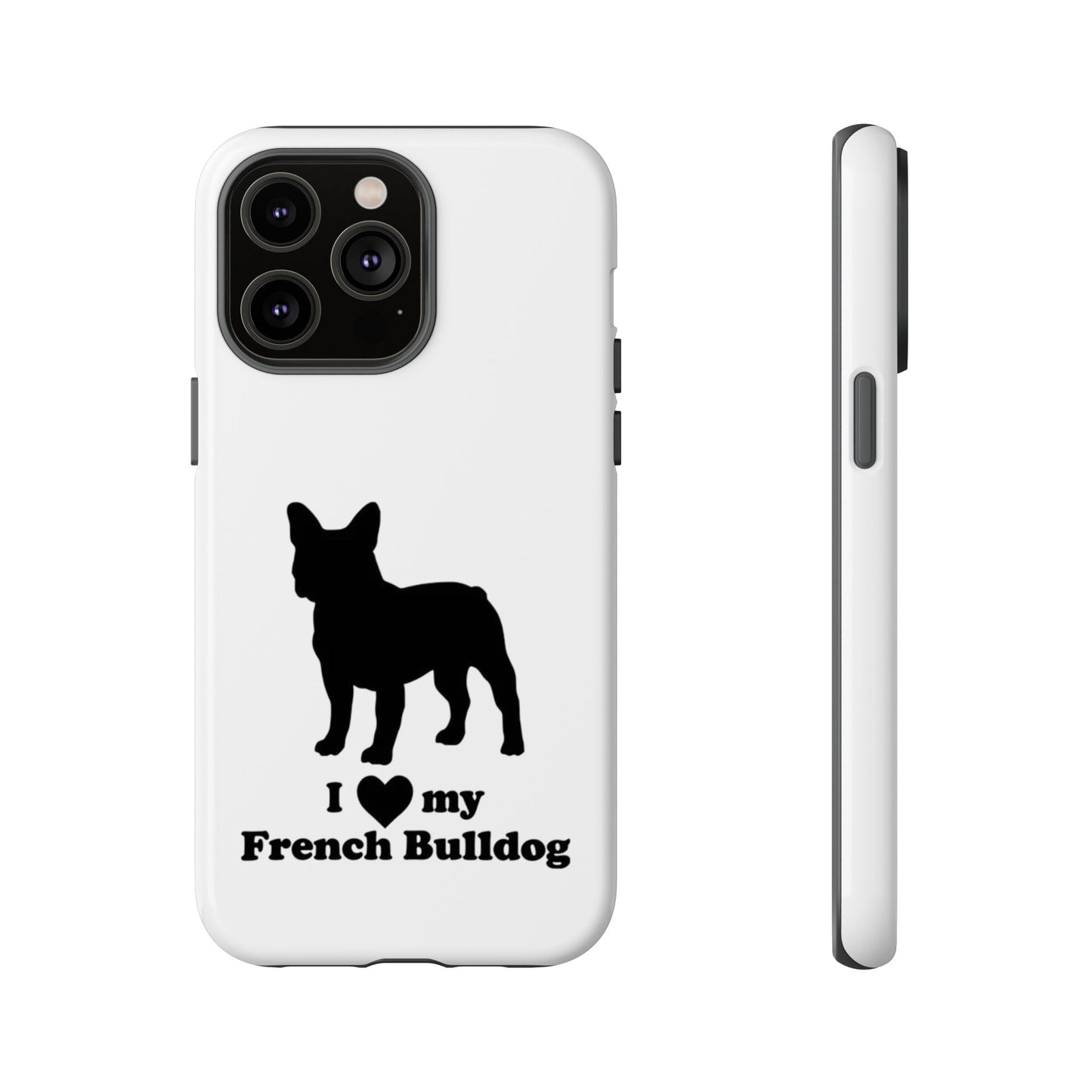 I Love My French Bulldog Phone Case