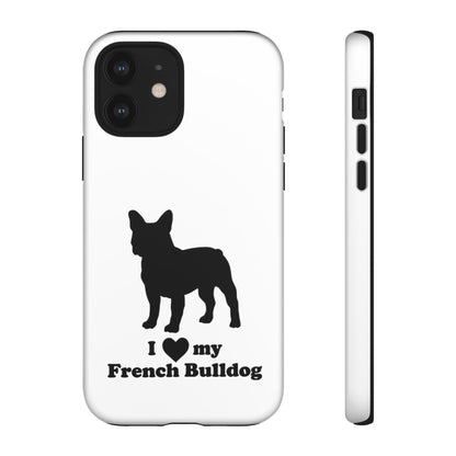 I Love My French Bulldog Phone Case