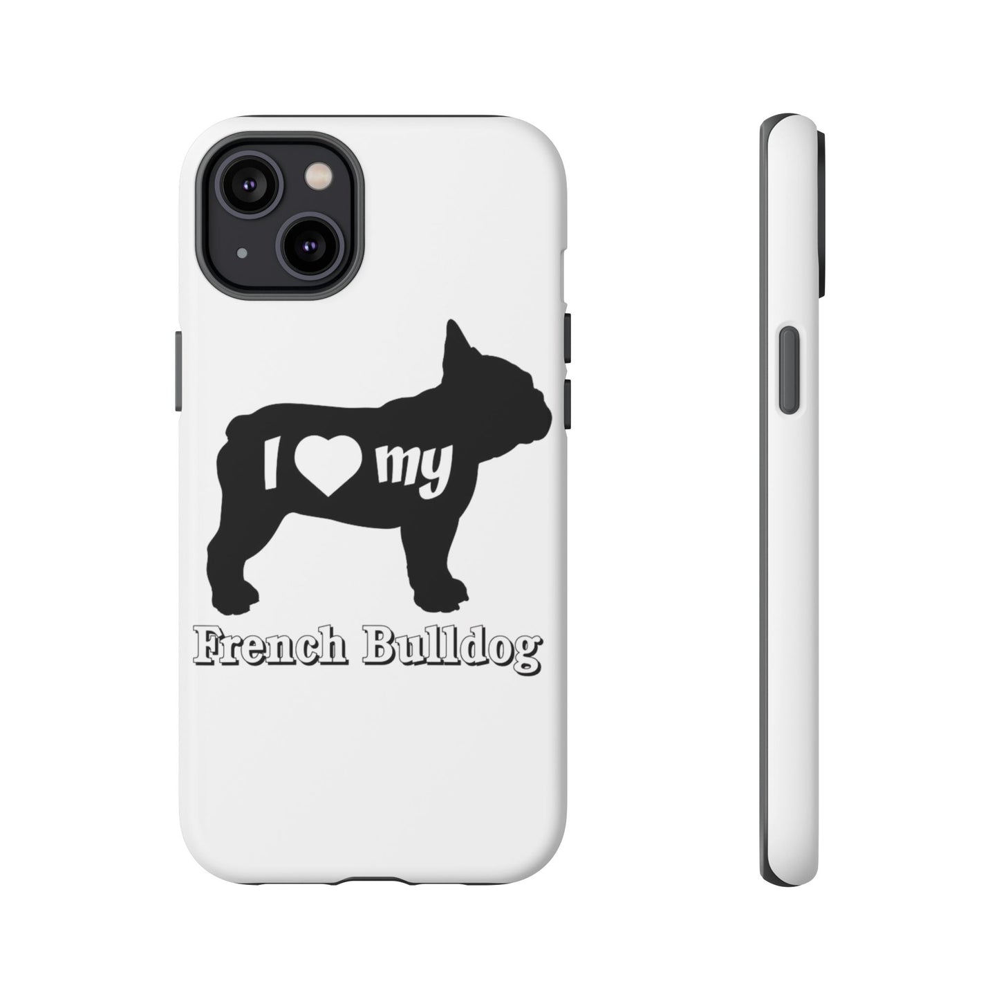 I Love My French Bulldog Phone Case