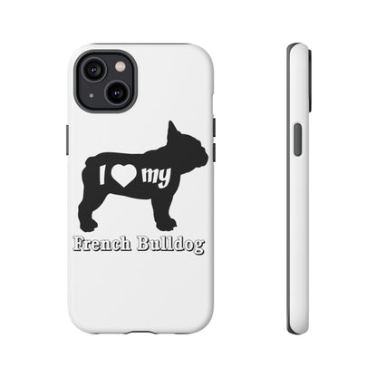 I Love My French Bulldog Phone Case