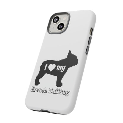 I Love My French Bulldog Phone Case