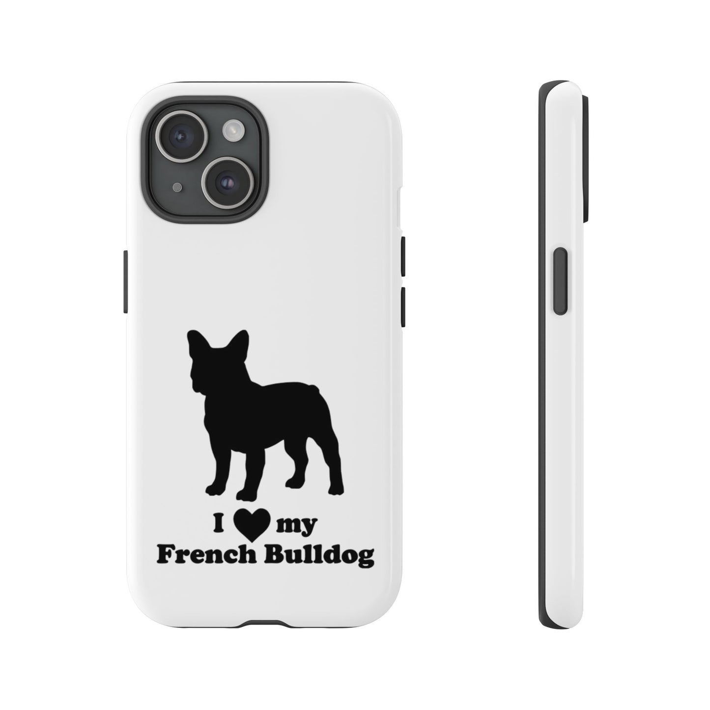I Love My French Bulldog Phone Case