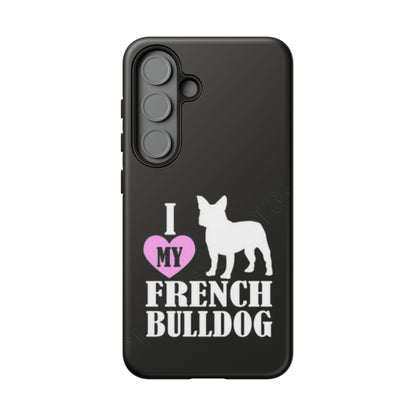 I Love My French Bulldog Phone Case