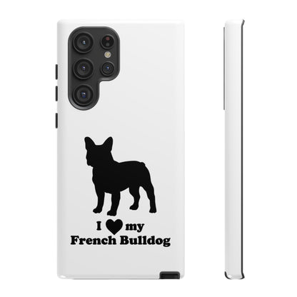 I Love My French Bulldog Phone Case