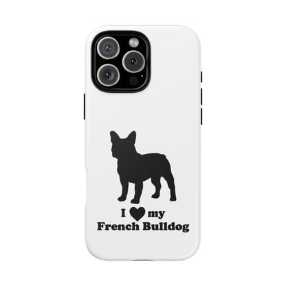 I Love My French Bulldog Phone Case