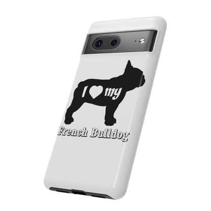 I Love My French Bulldog Phone Case