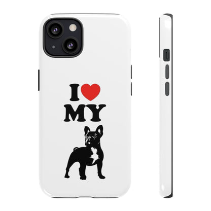 I Love My French Bulldog Phone Case