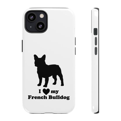 I Love My French Bulldog Phone Case