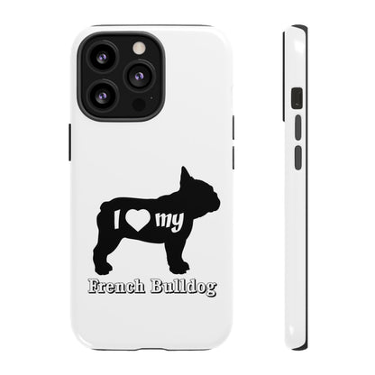 I Love My French Bulldog Phone Case