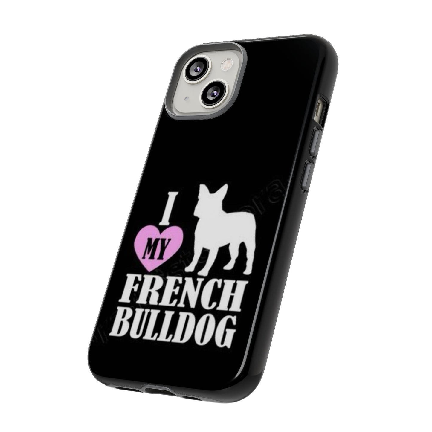 I Love My French Bulldog Phone Case