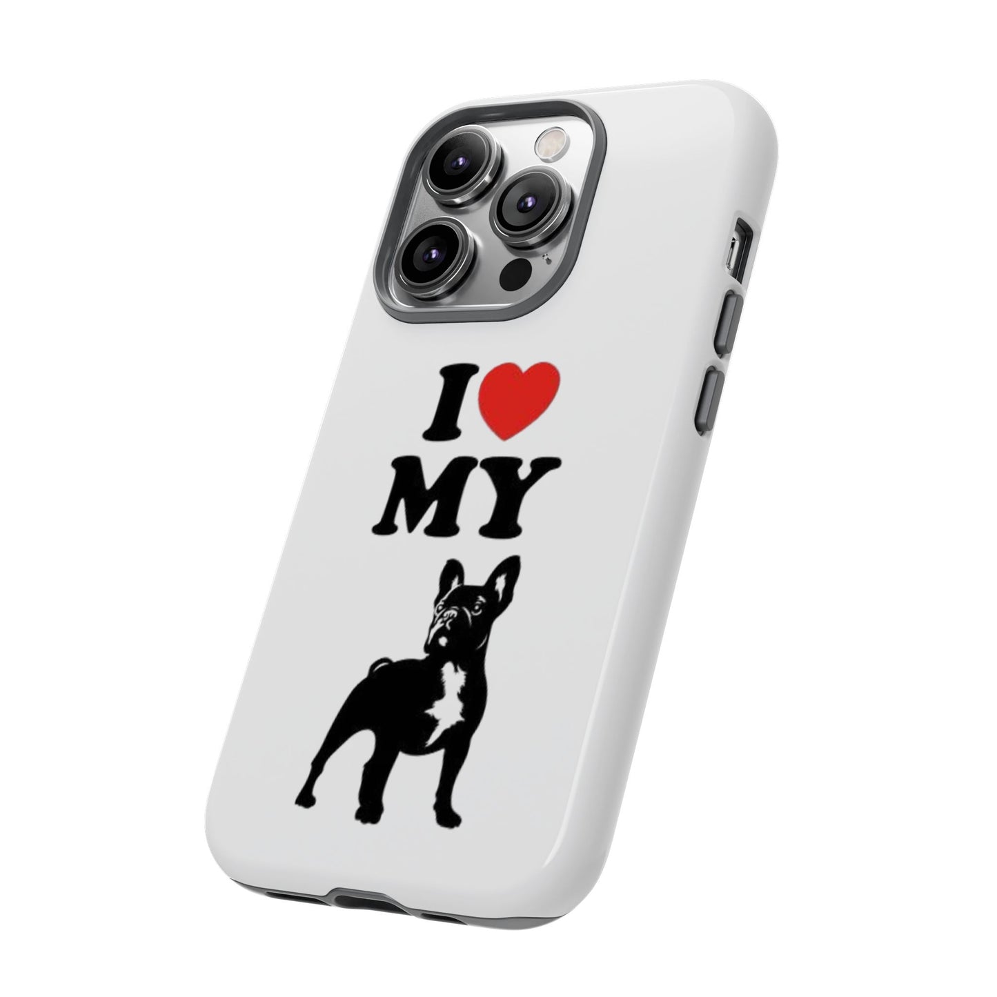 I Love My French Bulldog Phone Case