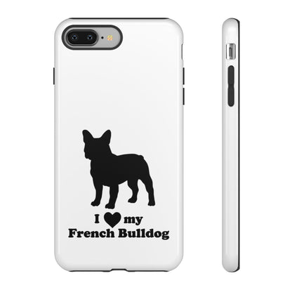 I Love My French Bulldog Phone Case