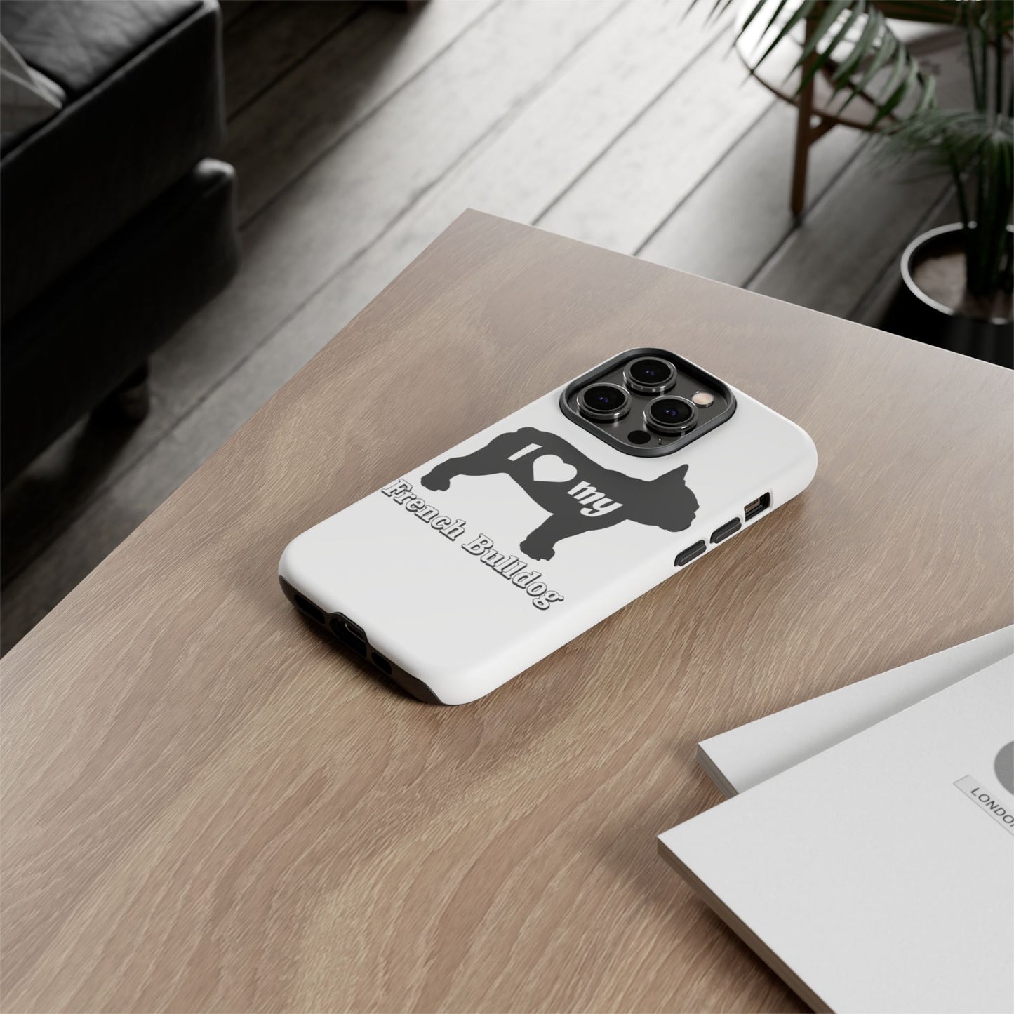 I Love My French Bulldog Phone Case