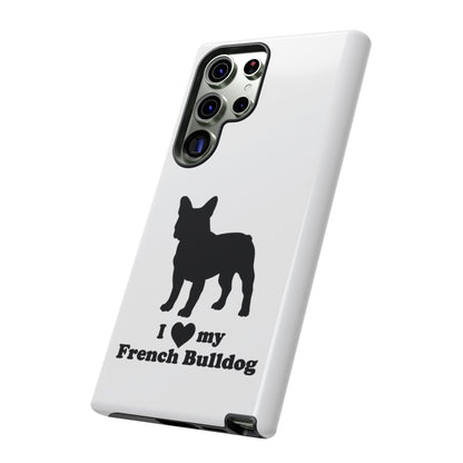 I Love My French Bulldog Phone Case