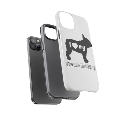 I Love My French Bulldog Phone Case