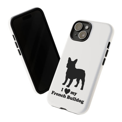 I Love My French Bulldog Phone Case