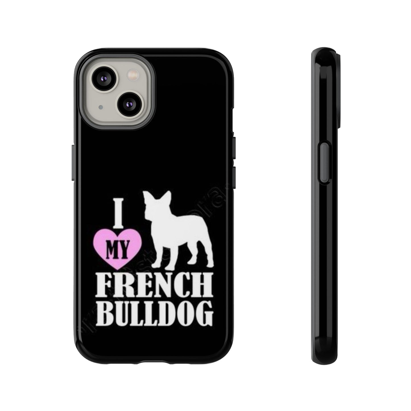 I Love My French Bulldog Phone Case