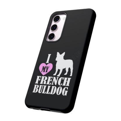 I Love My French Bulldog Phone Case