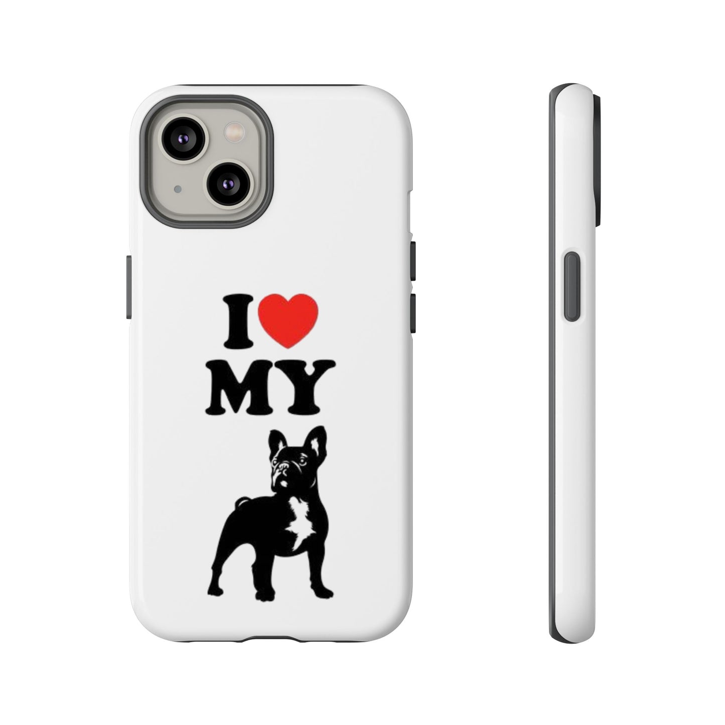 I Love My French Bulldog Phone Case