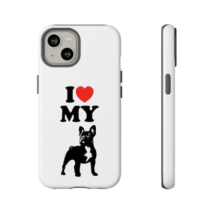 I Love My French Bulldog Phone Case