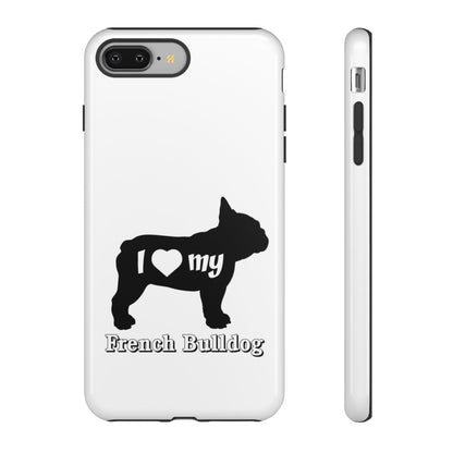 I Love My French Bulldog Phone Case