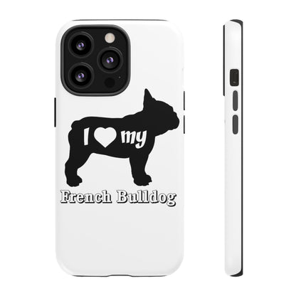 I Love My French Bulldog Phone Case