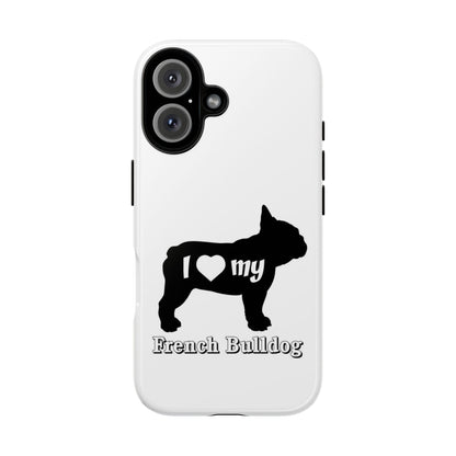 I Love My French Bulldog Phone Case