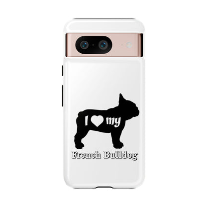 I Love My French Bulldog Phone Case