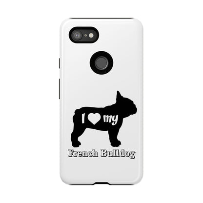 I Love My French Bulldog Phone Case