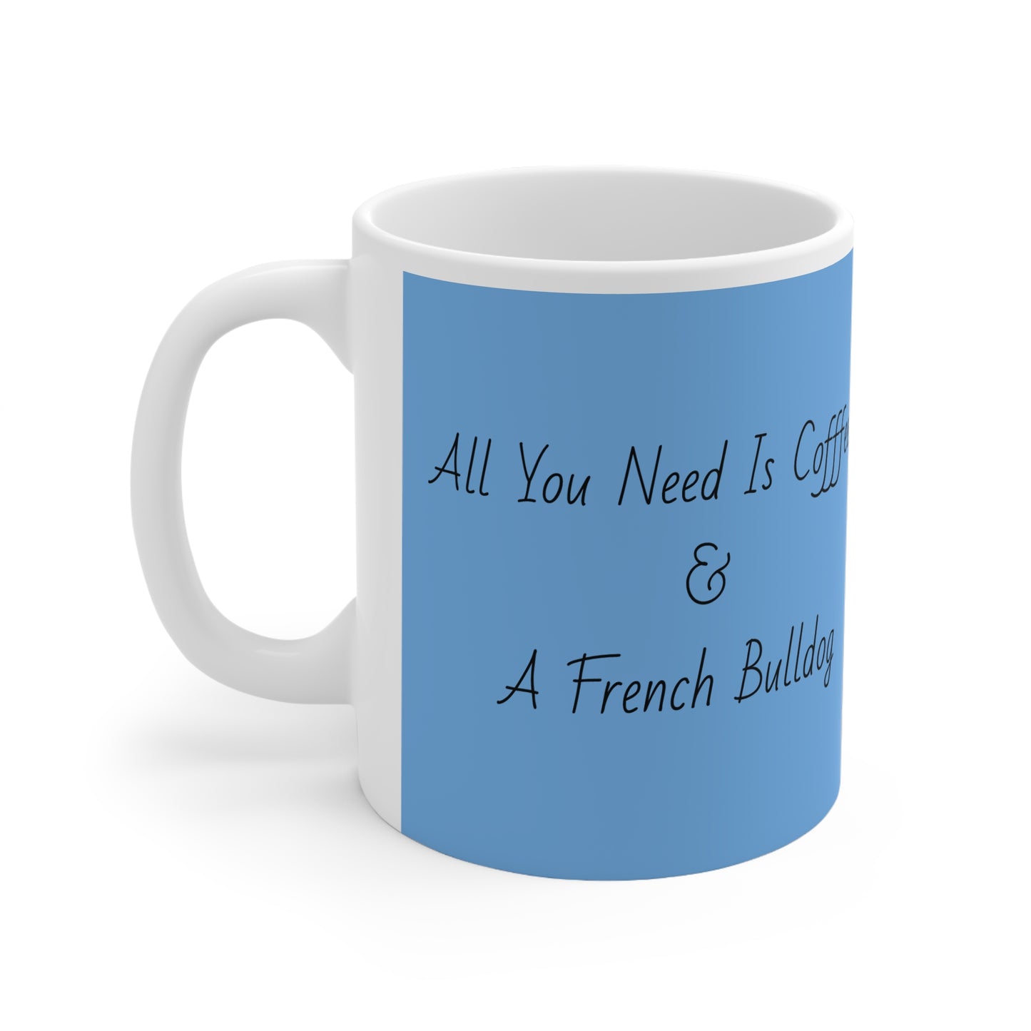 All You Need Is Coffee & A French Bulldog Mug