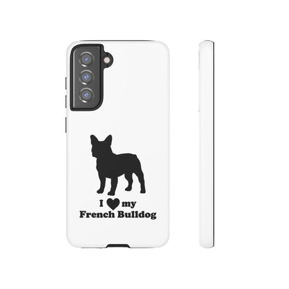 I Love My French Bulldog Phone Case
