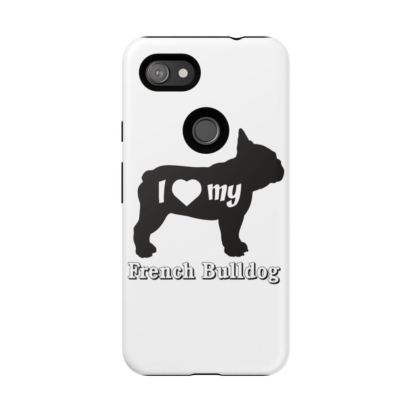 I Love My French Bulldog Phone Case